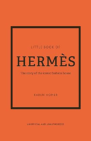 The Little Book of Hermès - The Story of the Iconic Fashion House